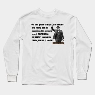 Winston Churchill Quotes - "All The Great Things Are Simple And Many Can Be Expressed In A Single Word; Freedom, Justice, Honour, Duty, Mercy, Hope” Long Sleeve T-Shirt